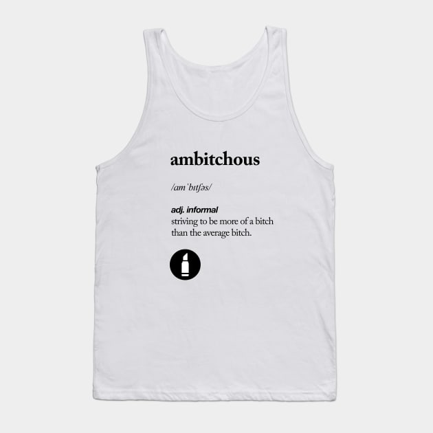 Ambitchous Tank Top by MotivatedType